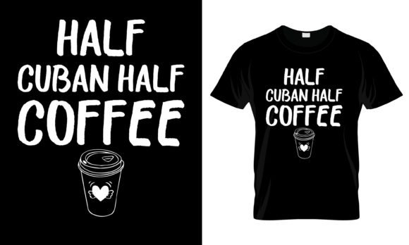 A Practical Review of the Half Cuban Half Coffee T-Shirt Graphic
