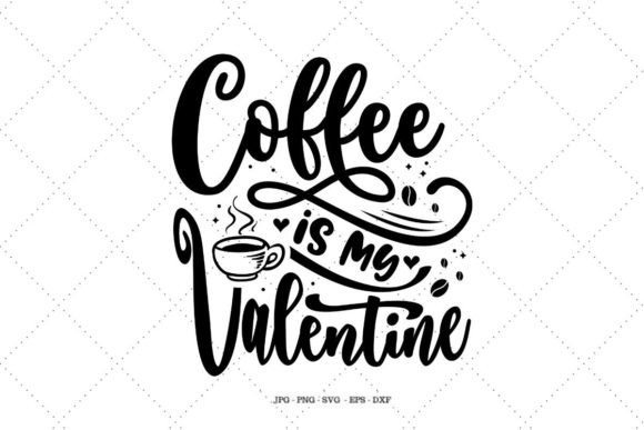 Coffee is My Valentine Graphics for Crafts